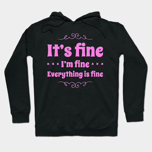 It’s Fine.  I’m Fine. Everything is Fine Hoodie by Funkrafstik